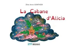 Jäne Anna Gonthier, Editions Du 20 Decembre - La cabane d'Alicia, Häftad. Tillgänglighet: Lägg i varukorg