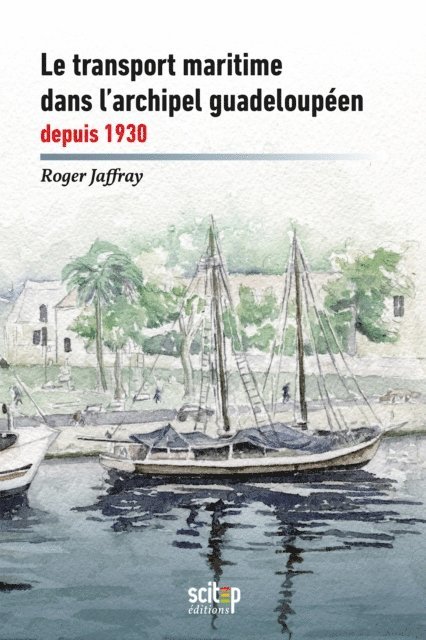 Denis Brudey, Roger Jaffray - Le transport maritime dans l’archipel guadeloupe´en depuis 1930, E-bok
