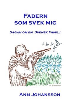 Ann Johansson - Fadern som svek mig : sagan om en svensk familj, Häftad