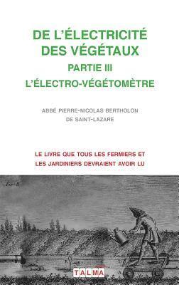 Pierre-Nicolas Abbé Bertholon - de l'Electricite Des Vegetaux - Partie III l'Electro-Vegetometre, Häftad
