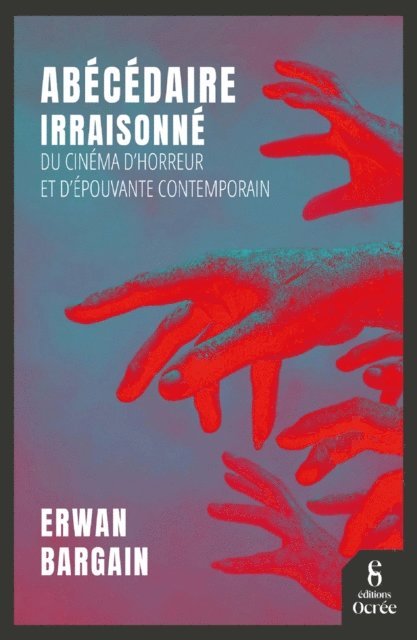 Erwan Bargain - Abécédaire irraisonné du cinéma d'horreur et d'épouvante contemporain, E-bok
