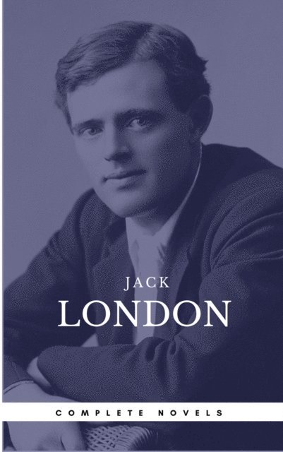 Book Center, Jack London - London, Jack: The Complete Novels (Book Center) (The Greatest Writers of All Time), E-bok