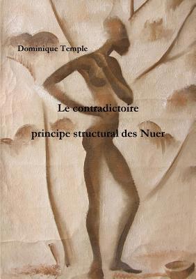 Dominique Temple - contradictoire, principe structural des Nuer, Häftad