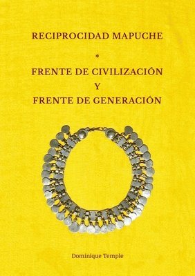 Dominique Temple - Reciprocidad mapuche. Frente de civilización y frente de generación, Häftad. Tillgänglighet: Lägg i varukorg