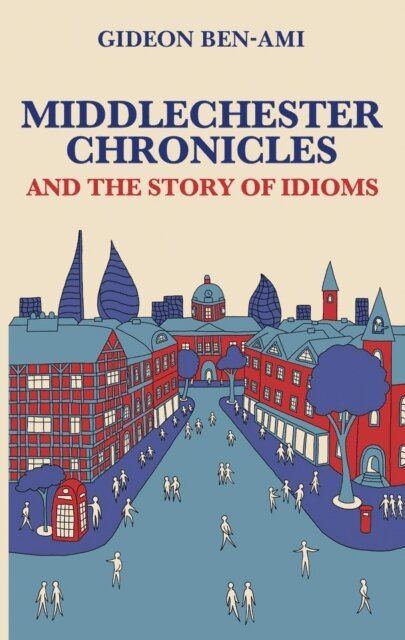 Gideon Ben-Ami - Middlechester Chronicles and the Story of Idioms, E-bok. Tillgänglighet: Lägg i varukorg