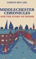 Gideon Ben-Ami - Middlechester Chronicles and the Story of Idioms, Inbunden. Tillgänglighet: Lägg i varukorg