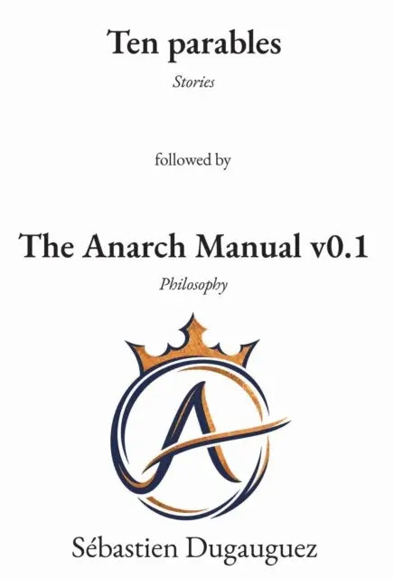 Sebastien Dugauguez - Ten Parables and the Anarch Manual v0.1, E-bok. Tillgänglighet: Lägg i varukorg