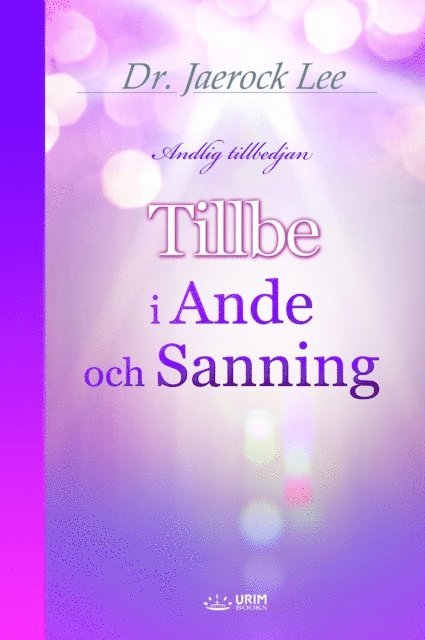 Jaerock Lee - Tillbe i ande och sanning(Swedish Edition), E-bok