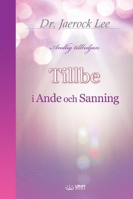 Jaerock Lee - Tillbe i Ande och Sanning(Swedish Edition), Häftad