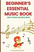 Beginner's Essential Music Book (How to Read and Write Music in Treble and Bass Clefs)
