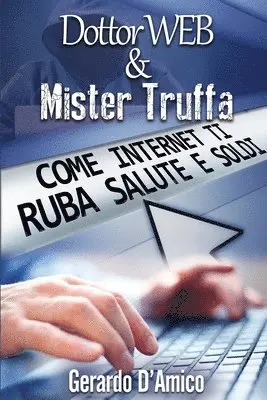 Gerardo D'Amico - Dottor Web & Mister Truffa: Come Internet Ti Ruba Salute E Soldi, Häftad. Tillgänglighet: Lägg i varukorg