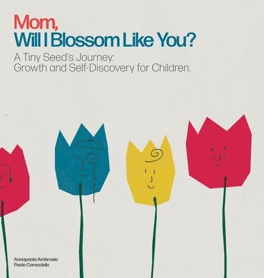 Annapaola Ambrosio, Paolo Caracciolo - Mom, Will I Blossom Like You?, Inbunden