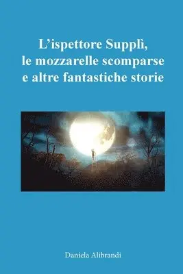 Daniela Alibrandi - L'ispettore Supplì, le mozzarelle scomparse e altre fantastiche storie, Häftad. Tillgänglighet: Lägg i varukorg