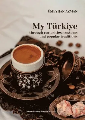 Ümeyhan Azman - My Türkiye (Turkey) through curiosities, customs and popular traditions, Häftad. Tillgänglighet: Lägg i varukorg