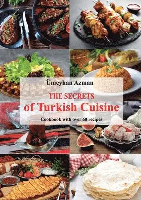 Ümeyhan Azman - Secrets of Turkish Cuisine, Cookbook with over 60 Traditional Recipes, Häftad. Tillgänglighet: Lägg i varukorg