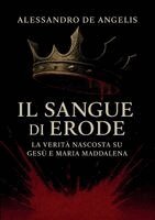 Alessandro De Angelis - Sangue di Erode - La verità nascosta su Gesù e Maria Maddalena, Häftad