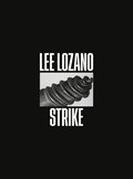 Lee Lozano: Strike