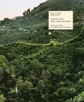 Caring For The Countryside: The Prosecco Hills Of Conegliano And Valdobbiadene