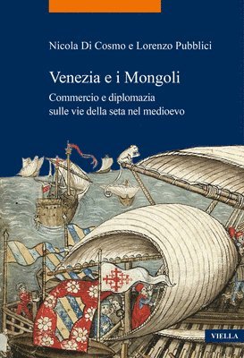 Nicola Di Cosmo, Lorenzo Pubblici - Venezia E I Mongoli: Commercio E Diplomazia Sulle Vie Della Seta Nel Medioevo (Secoli XIII-XV), Häftad