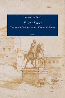Julian Gardner - Fracta Doces: Thirteenth-Century Insular Visitors to Rome, Häftad
