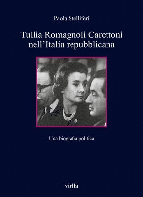 Paola Stelliferi - Tullia Romagnoli Carettoni Nell'italia Repubblicana: Una Biografia Politica, Häftad