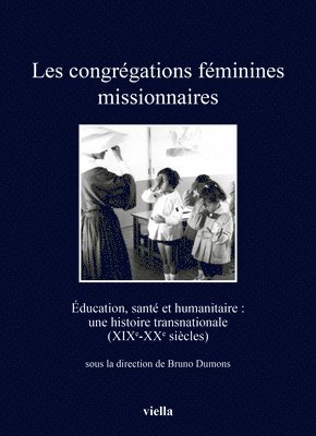 Agueda Bernardete Bittencourt, Matthieu Brejon De Lavergnee - Les Congregations Feminines Missionnaires: Education, Sante Et Humanitaire: Une Histoire Transnationale (Xixe-Xxe Siecles), Häftad. Tillgänglighet: Lägg i varukorg