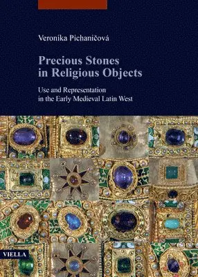 Precious Stones in Religious Objects: Use and Representation in the Early Medieval Latin West