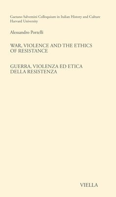 Alessandro Portelli - War, Violence and the Ethics of Resistance / Guerra, Violenza Ed Etica Della Resistenza, Häftad