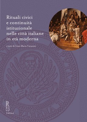 Alessandro Arcangeli, Duccio Balestracci - Rituali CIVICI E Continuita Istituzionale Nelle Citta Italiane in Eta Moderna, Häftad