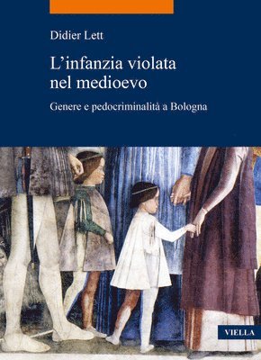 Didier Lett - L'Infanzia Violata Nel Medioevo: Genere E Pedocriminalita a Bologna (Secc. XIV-XV), Häftad. Tillgänglighet: Lägg i varukorg