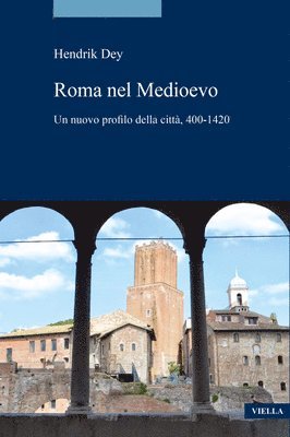 Hendrik Dey - Roma Nel Medioevo: Un Nuovo Profilo Della Citta, 400-1420, Häftad