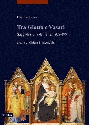 Chiara Franceschini, Ugo Procacci - Tra Giotto E Vasari: Saggi Di Storia Dell'arte, 1928-1991, Häftad. Tillgänglighet: Lägg i varukorg