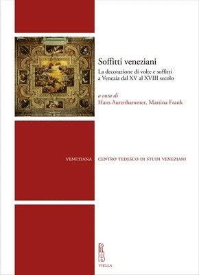 Maria Aresin, Filippo Biancotto - Soffitti Veneziani: La Decorazione Di Volte E Soffitti a Venezia Dal XV Al XVIII Secolo, Häftad