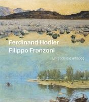 Ferdinand Hodler Filippo Franzoni. Un sodalizio artistico, Inbunden