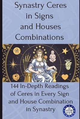 12andus Astrology - Synastry Ceres in Signs and Houses Combinations, Häftad