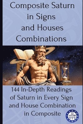 12andus Astrology - Composite Saturn in Signs and Houses Combinations, Häftad