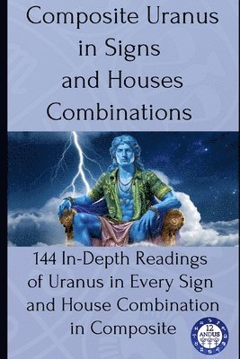 12andus Astrology - Composite Uranus in Signs and Houses Combinations, Häftad