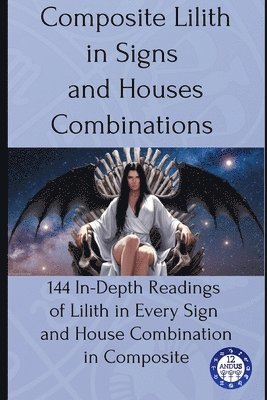 12andus Astrology - Composite Lilith in Signs and Houses Combinations, Häftad