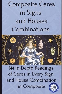 12andus Astrology - Composite Ceres in Signs and Houses Combinations, Häftad
