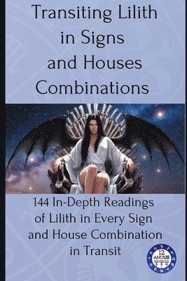 12andus Astrology - Transiting Lilith in Signs and Houses Combinations, Häftad