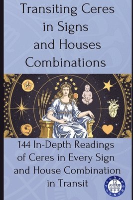 12andus Astrology - Transiting Ceres in Signs and Houses Combinations, Häftad