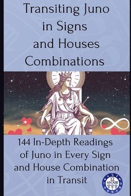 12andus Astrology - Transiting Juno in Signs and Houses Combinations, Häftad