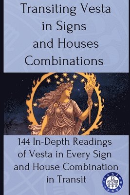 12andus Astrology - Transiting Vesta in Signs and Houses Combinations, Häftad