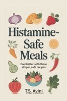 T S Avini - Histamine-Safe Meals, Häftad. Tillgänglighet: Lägg i varukorg