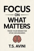 T S Avini - Focus on What Matters, Häftad. Tillgänglighet: Lägg i varukorg