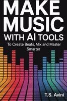 T S Avini - Make Music with AI Tools, Häftad. Tillgänglighet: Lägg i varukorg