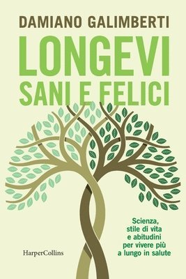 Damiano Galimberti - Longevi sani e felici. Scienza, stile di vita e abitudini per vivere più a lungo in salute, Häftad