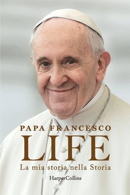 Papa Francesco (Jorge Mario Bergoglio) - Life. La mia storia nella Storia. L'autobiografia di Papa Francesco, Häftad