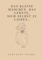 Stefanie Seidel - Das kleine Mädchen, das lernte, sich zu lieben..., Häftad. Tillgänglighet: Lägg i varukorg