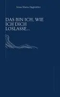 Anna Maria Hagmüller - Das bin ich, wie ich dich loslasse.., Häftad. Tillgänglighet: Lägg i varukorg